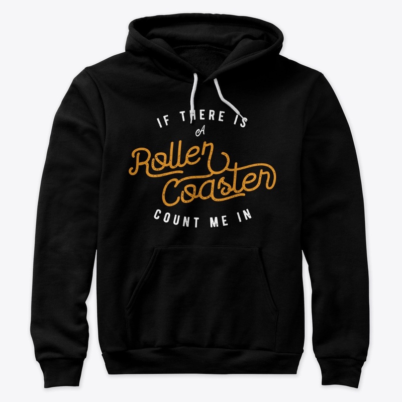 If There Is A Roller Coaster Count Me In