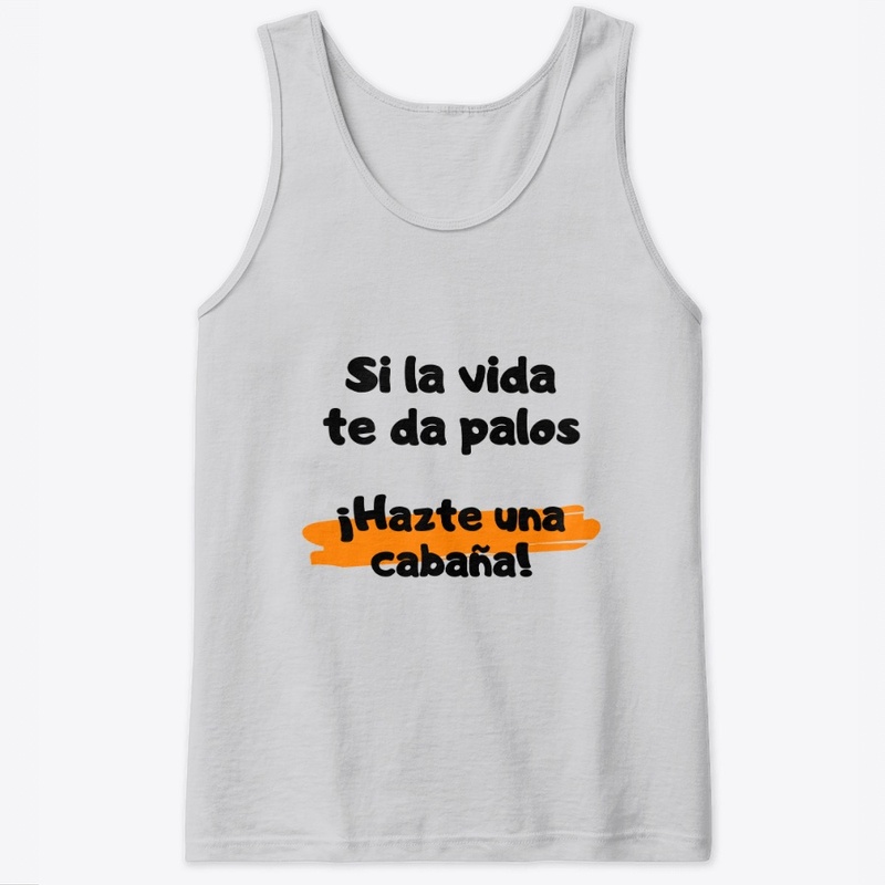 Si la vida te da palos Hazte una cabana