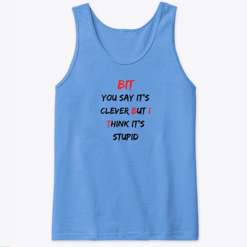 The "BUT I THINK" Clever/Stupid Apparel