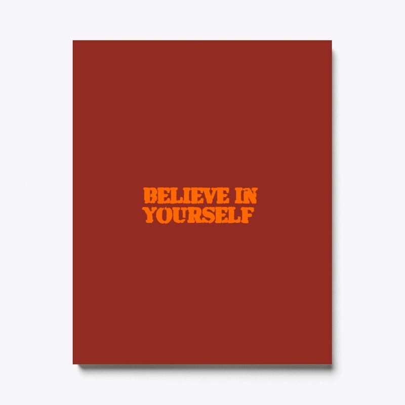 BELIEVE IN YOURSELF