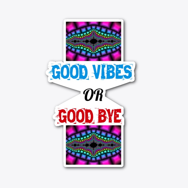 good vibes or good bye