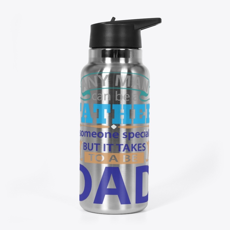 man can be father but takes more be Dad