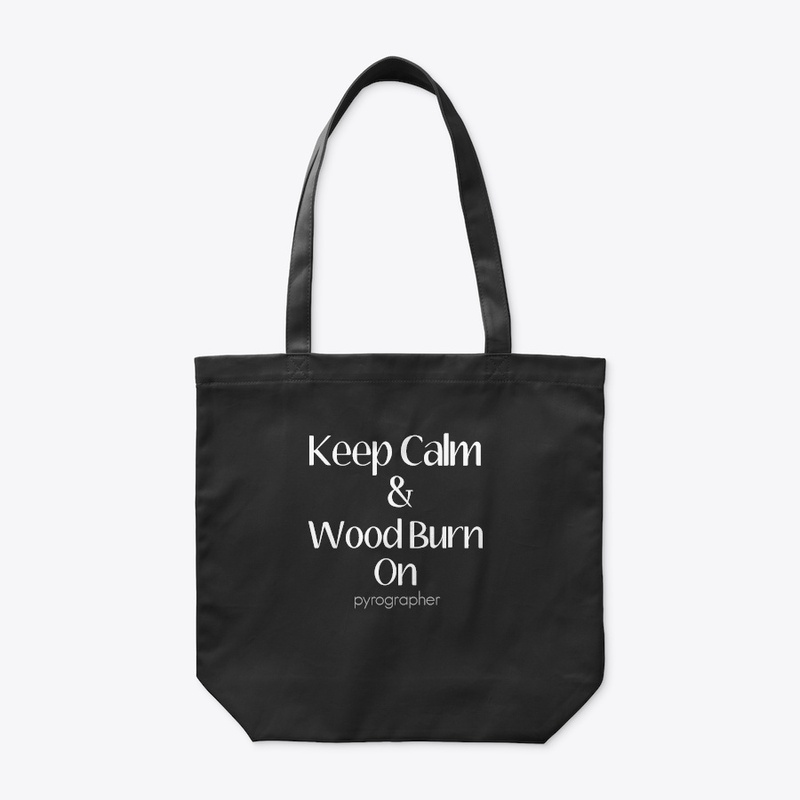 Keep Calm & Wood Burn On Pyrographer