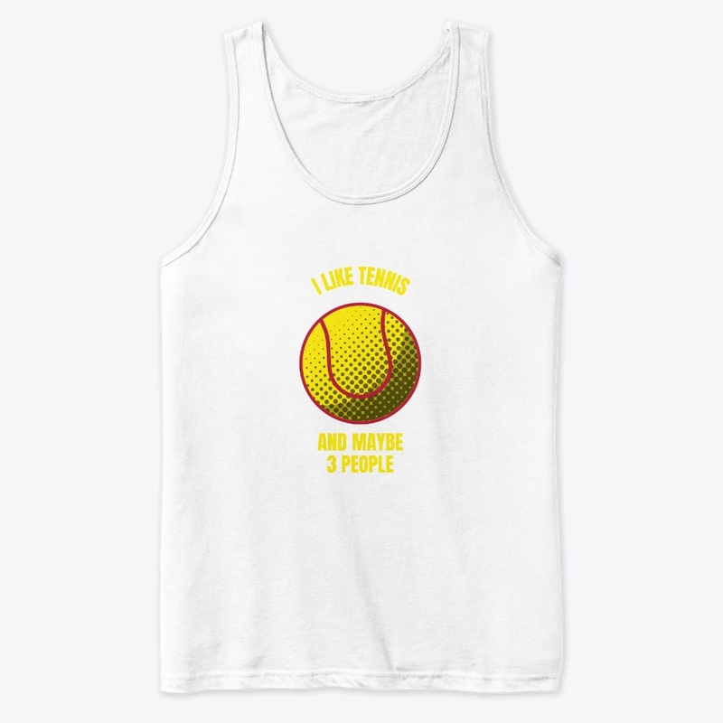 I like tennis and maybe 3 people funny t