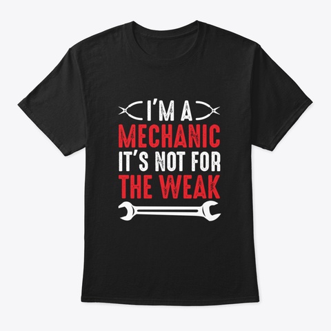 I'm A Mechanic It's Not For The Weak Black T-Shirt Front