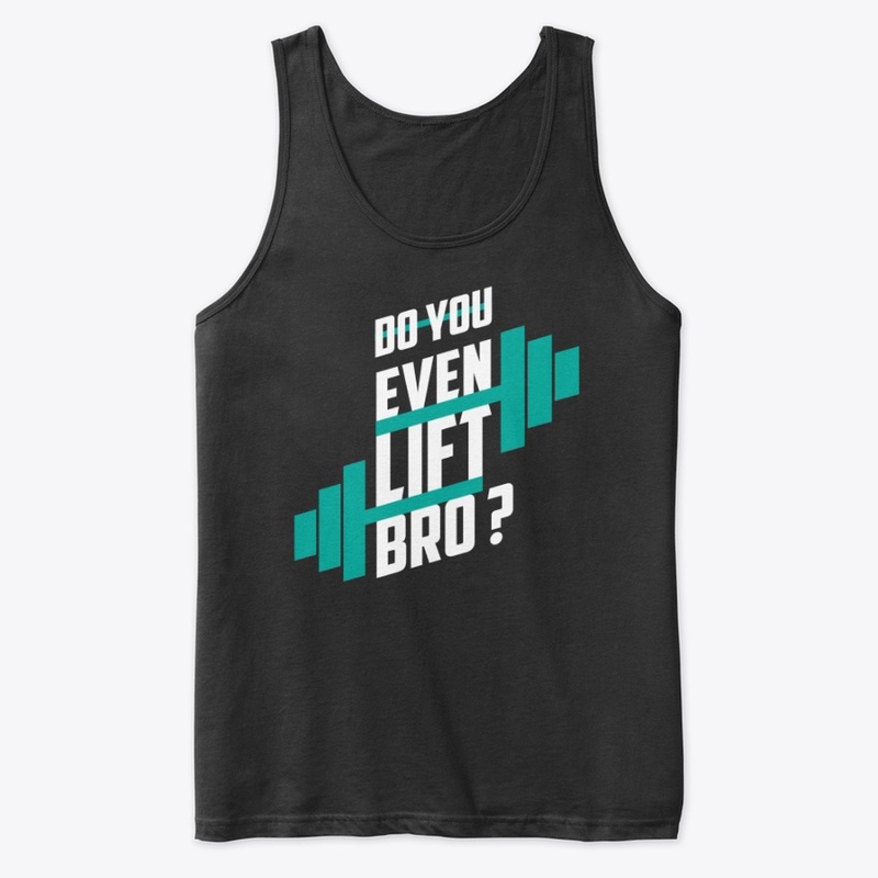 Do You Even Lift Bro?