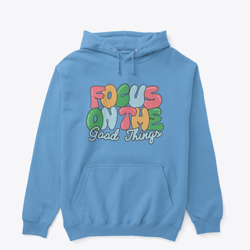 Focus on the good things-hoodie
