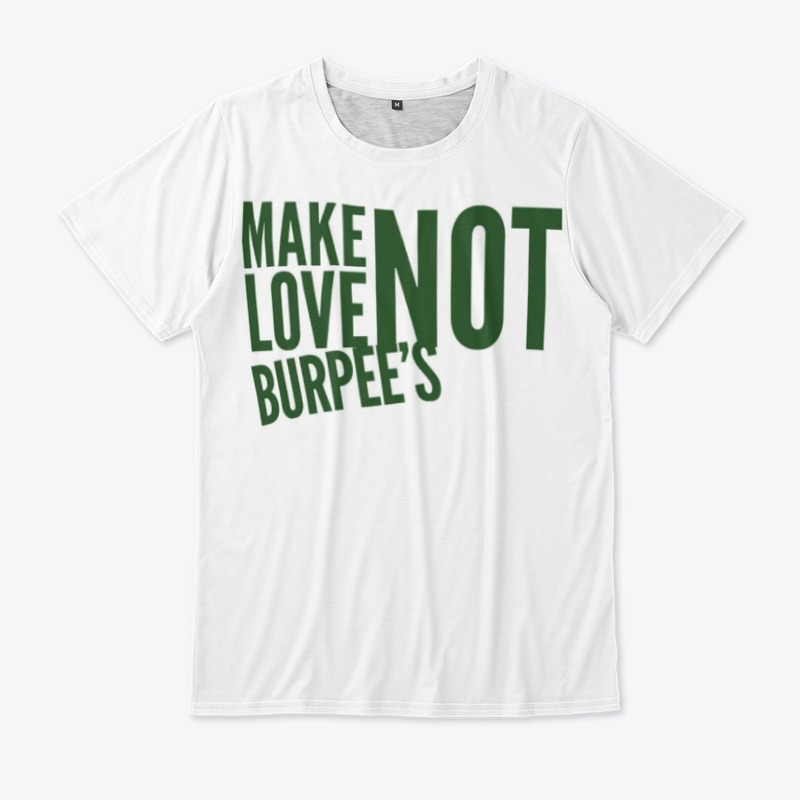 Make Love Not Burpee's