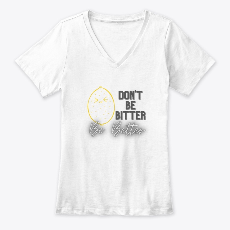 Don't Be Bitter, Be Better