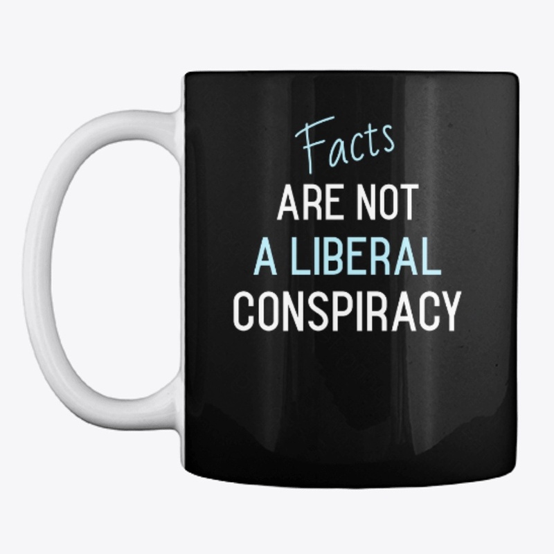 Facts Are Not a Liberal Conspiracy
