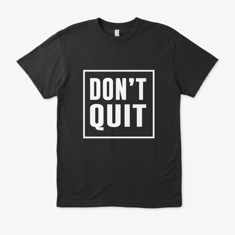 Don't Quit Motivation T-Shirts