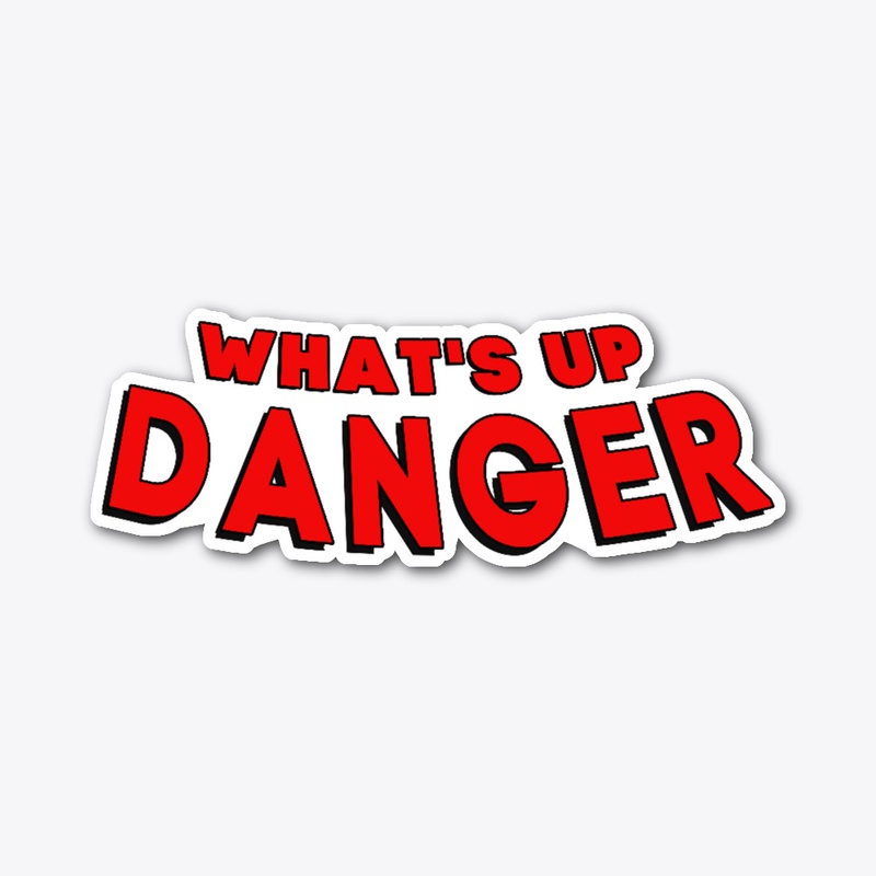 What's up danger