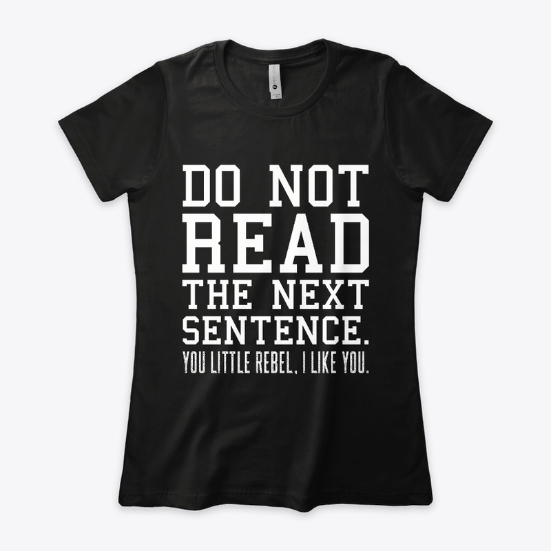 Don't Read The Next Sentence Funny Rebel