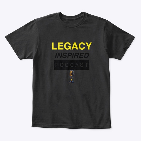 Legacy Inspired Podcast  For The Kids  Black T-Shirt Front