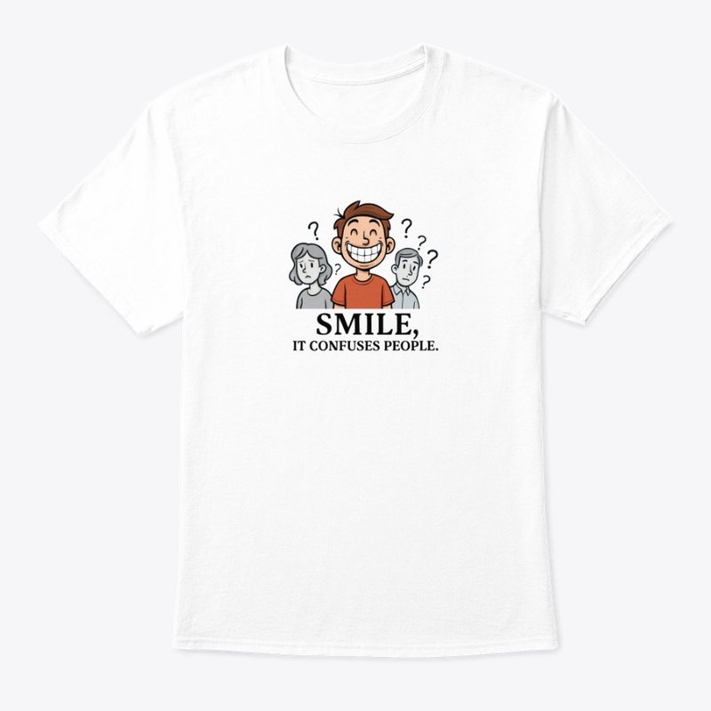Smile, It Confuses People Tee