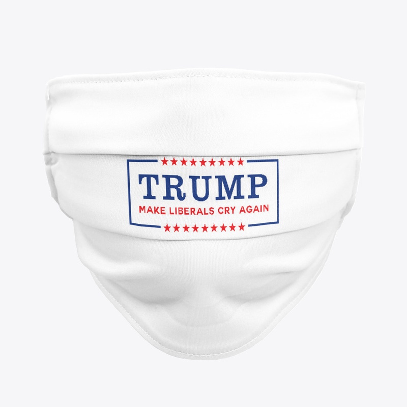 Trump Make Liberals Cry Again  Face Mask