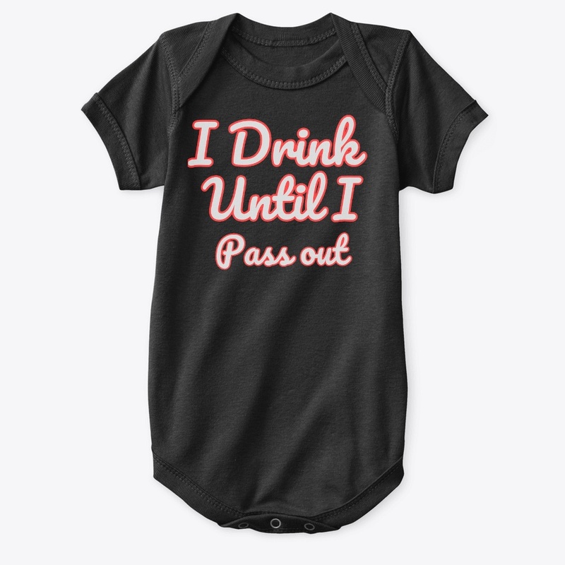 Hilarious ‘I Drink Until I PASS OUT'