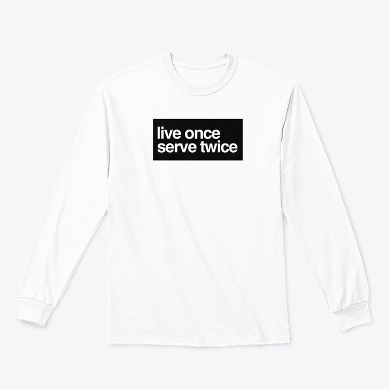 Live Once Serve Twice