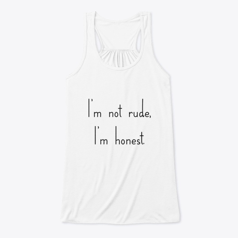 I'm not Rude, I'm honest - White Tee