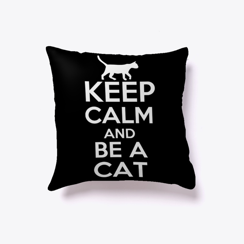 Keep calm and be a cat - Awesome cat lov