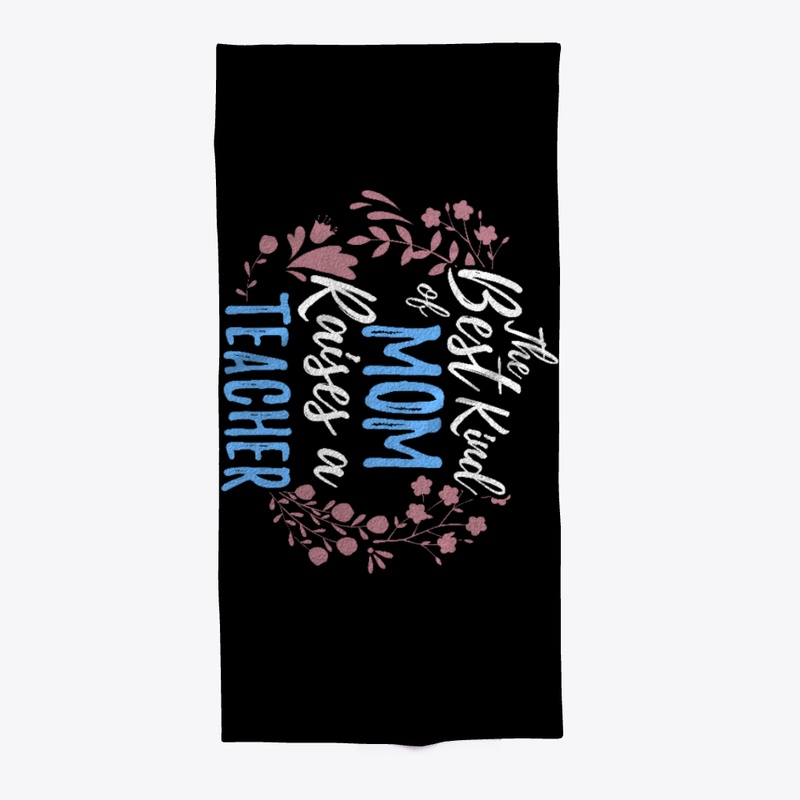 Best Kind Of Mom Raises A Teacher