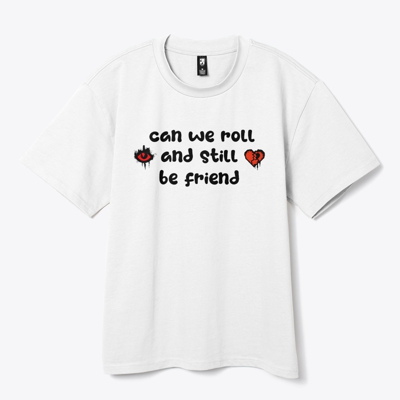 Can we roll and still be friend