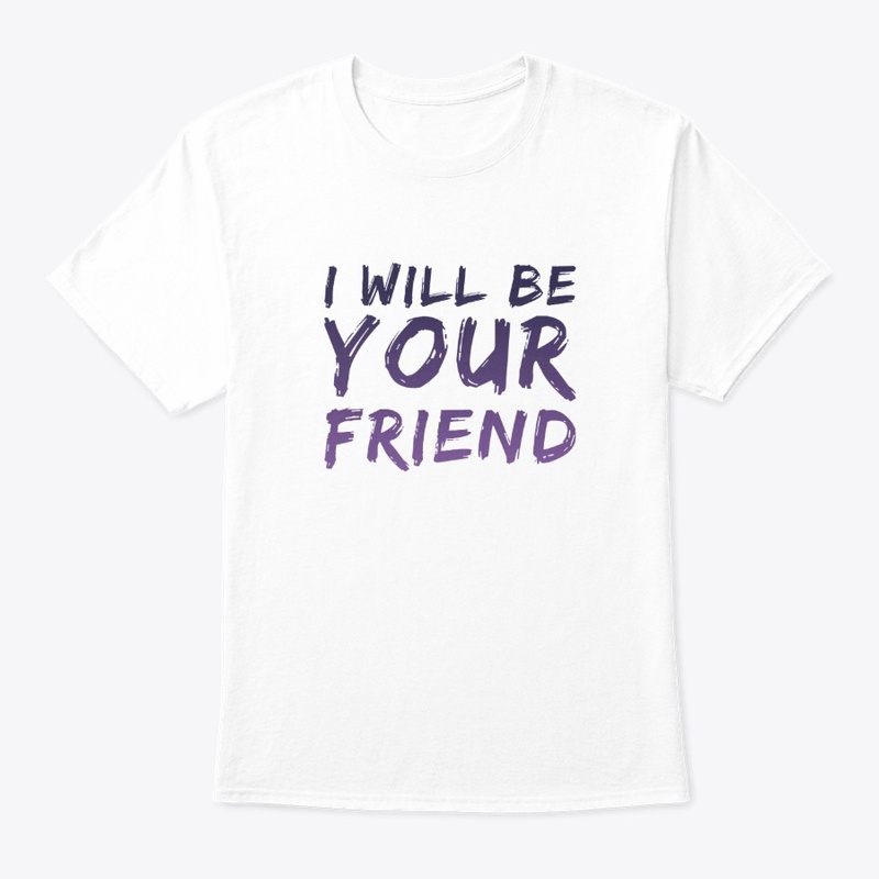 I WILL BE YOUR FRIEND