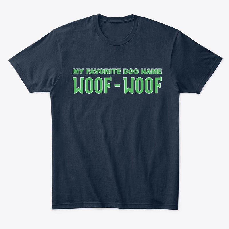 My Favorite Dog Name Woof Woof Apparel