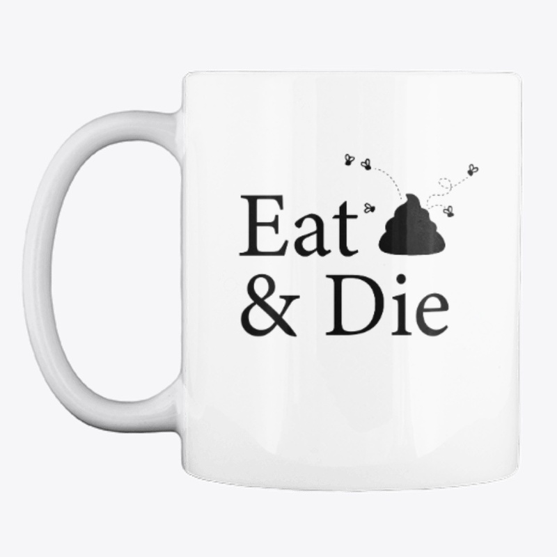 eat shit and die funny mug 