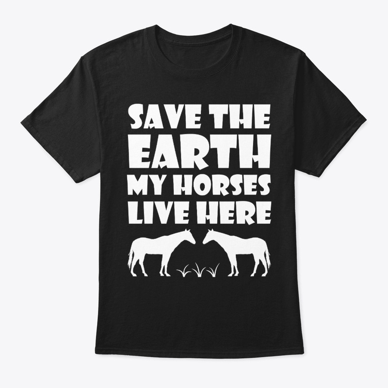 Save the Earth my horses live here 2