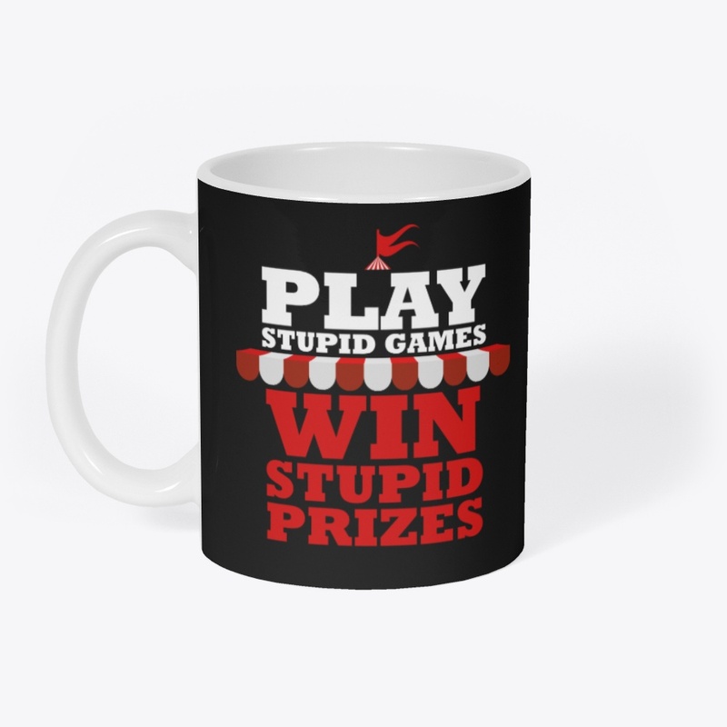 PLAY STUPID GAMES, WIN STUPID PRIZES