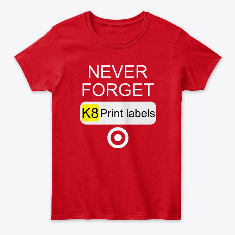 Never Forget K8 Print Labels