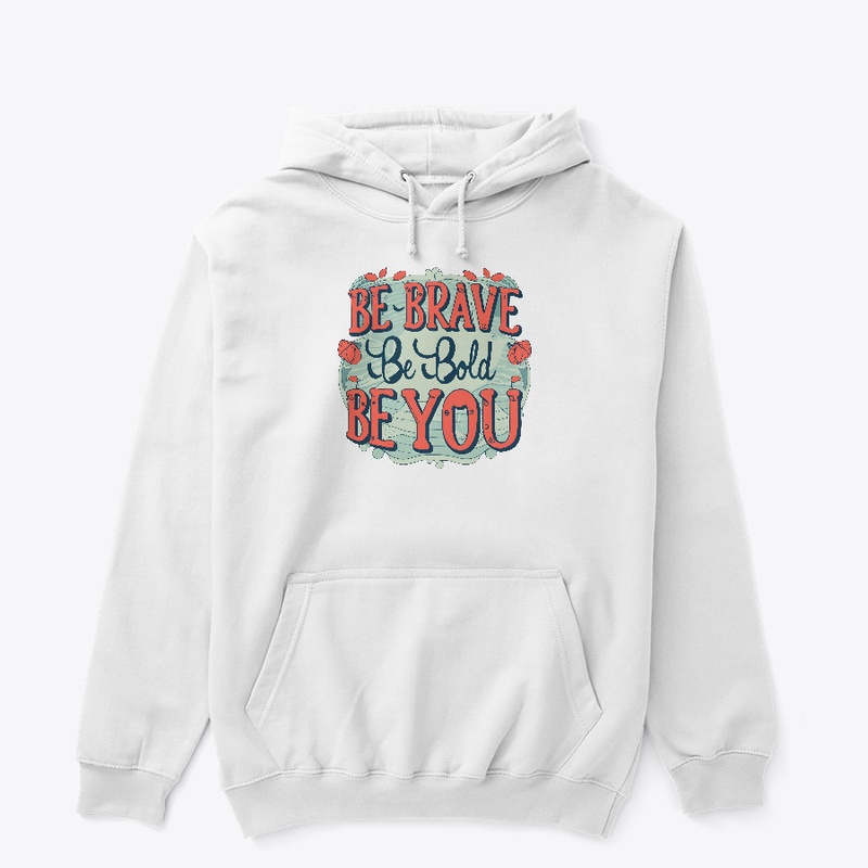 Be brave, be bold, be you T-shirt