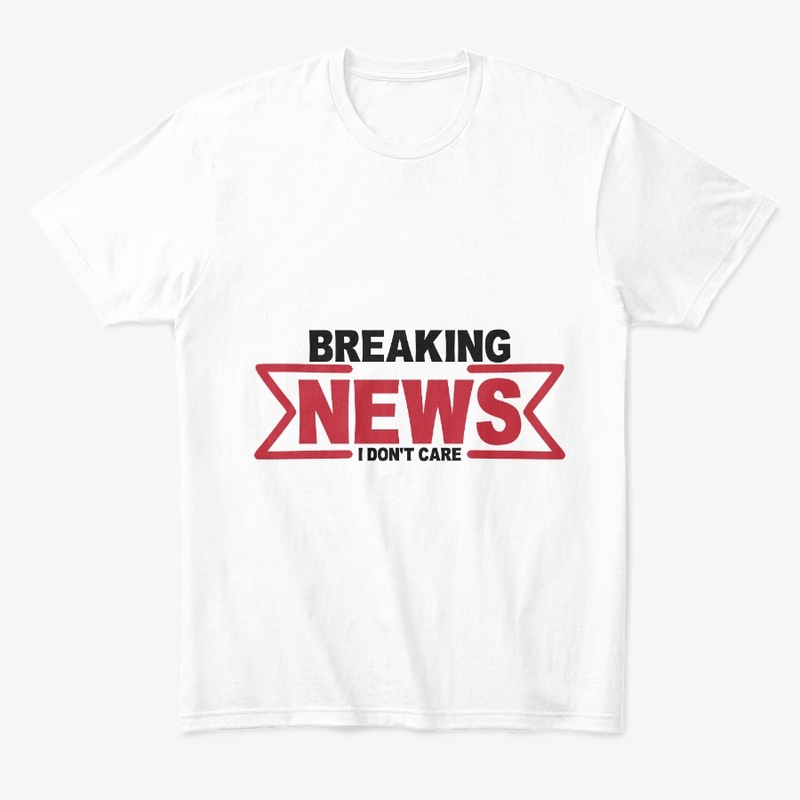 Breaking News I Don't Care Funny Sarcasm
