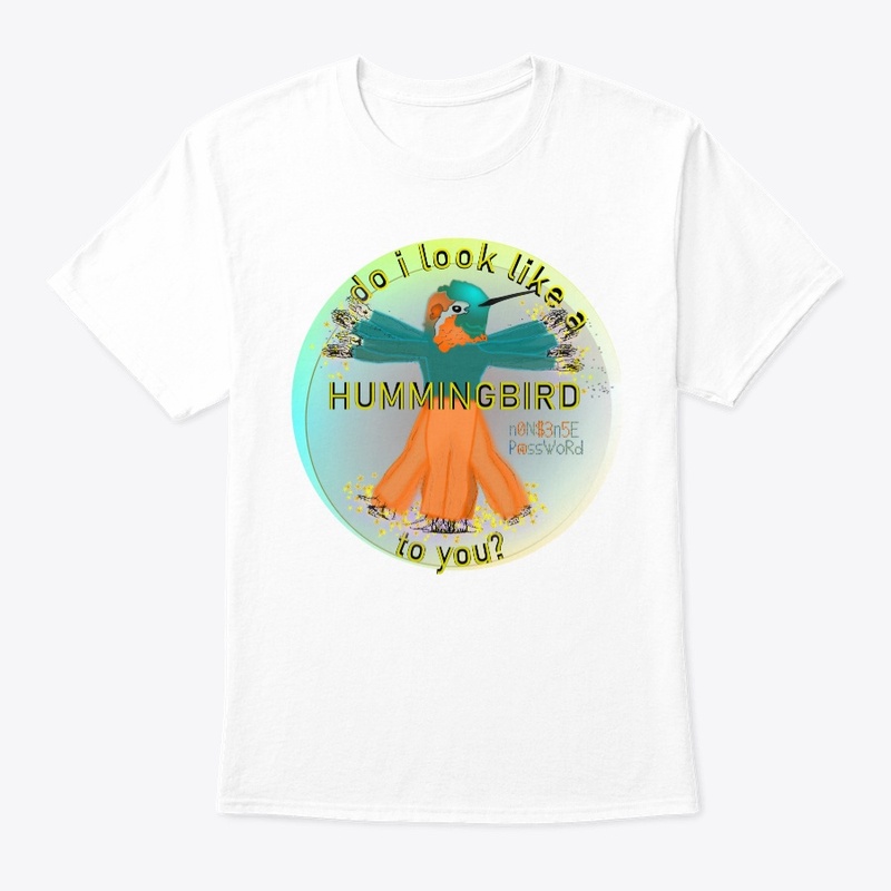 Do I look like a hummingbird to you?