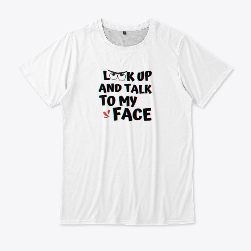 Look Up And Talk To My Face