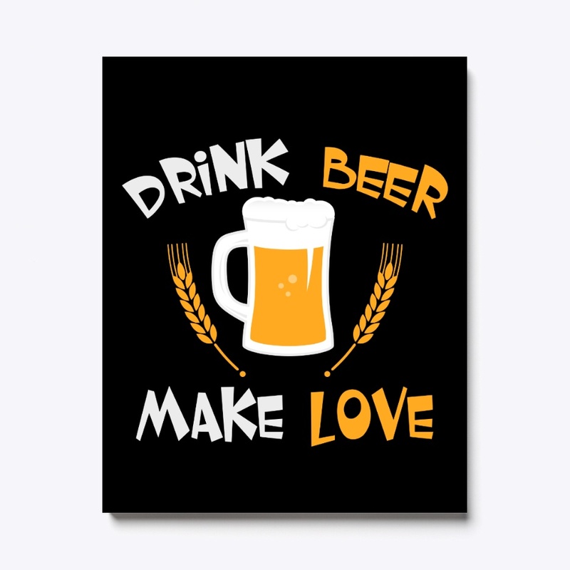 Drink Beer Make Love