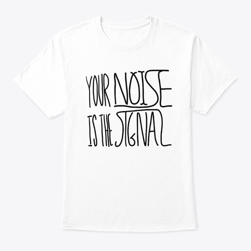 Your Noise is the Signal