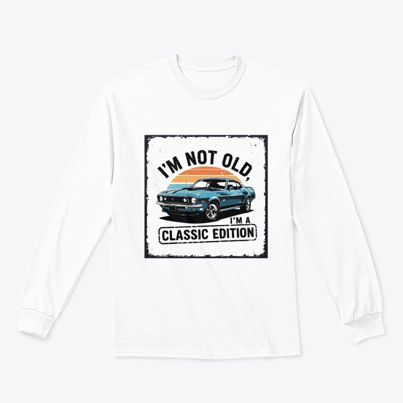 I’m not old, I’m a classic edition