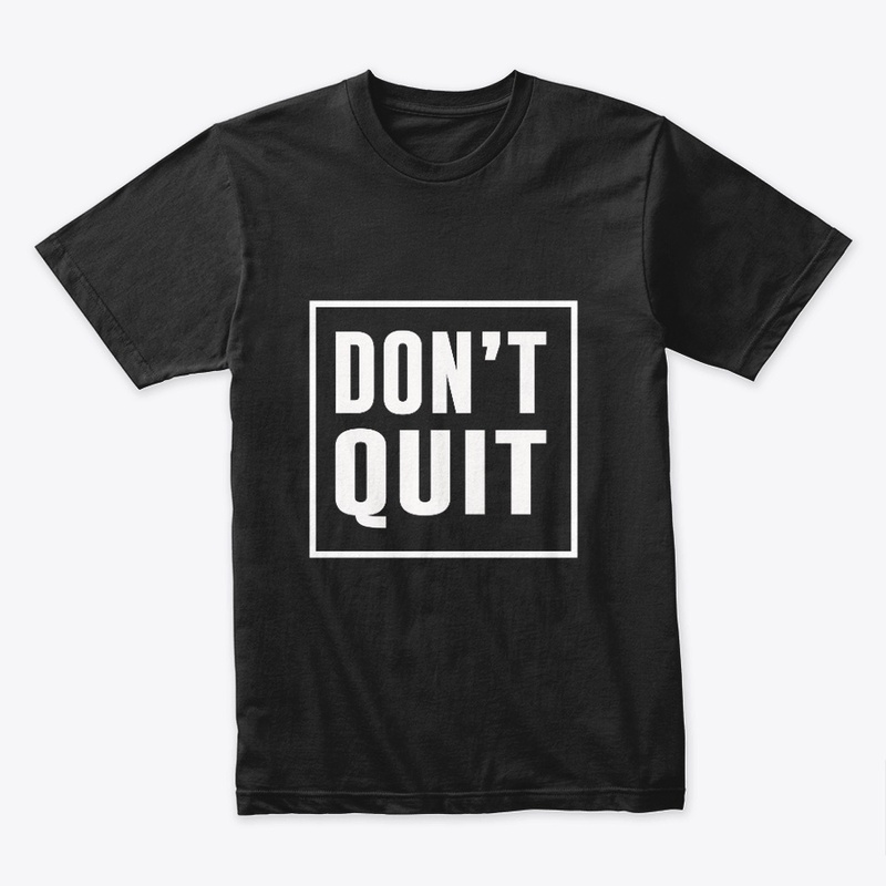 Don't Quit Motivation T-Shirts