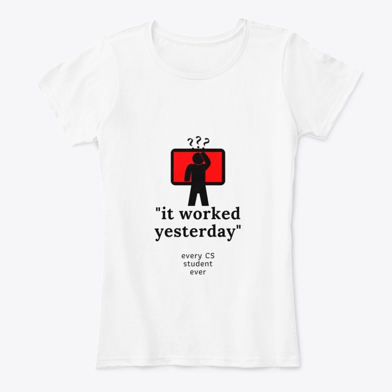 it worked yesterday it/cs design