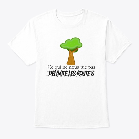 Ce Qui Ne Nous Tue Pas... White T-Shirt Front
