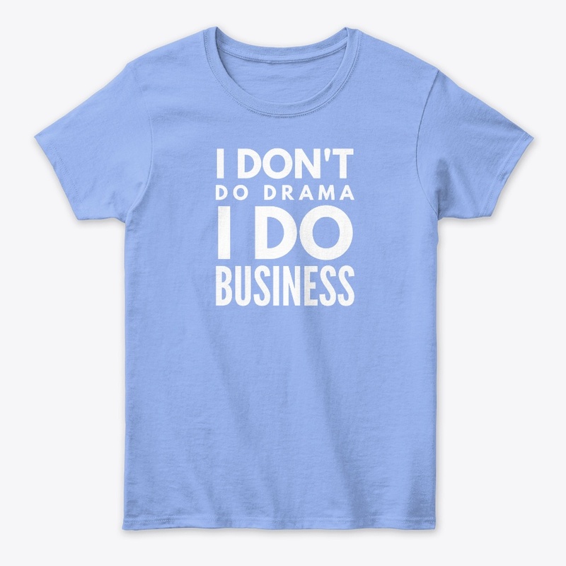 I Don't Do Drama I Do Business - White