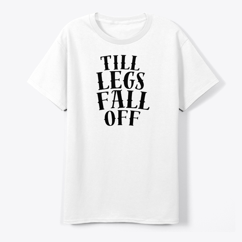 TILL LEGS FALL OFF