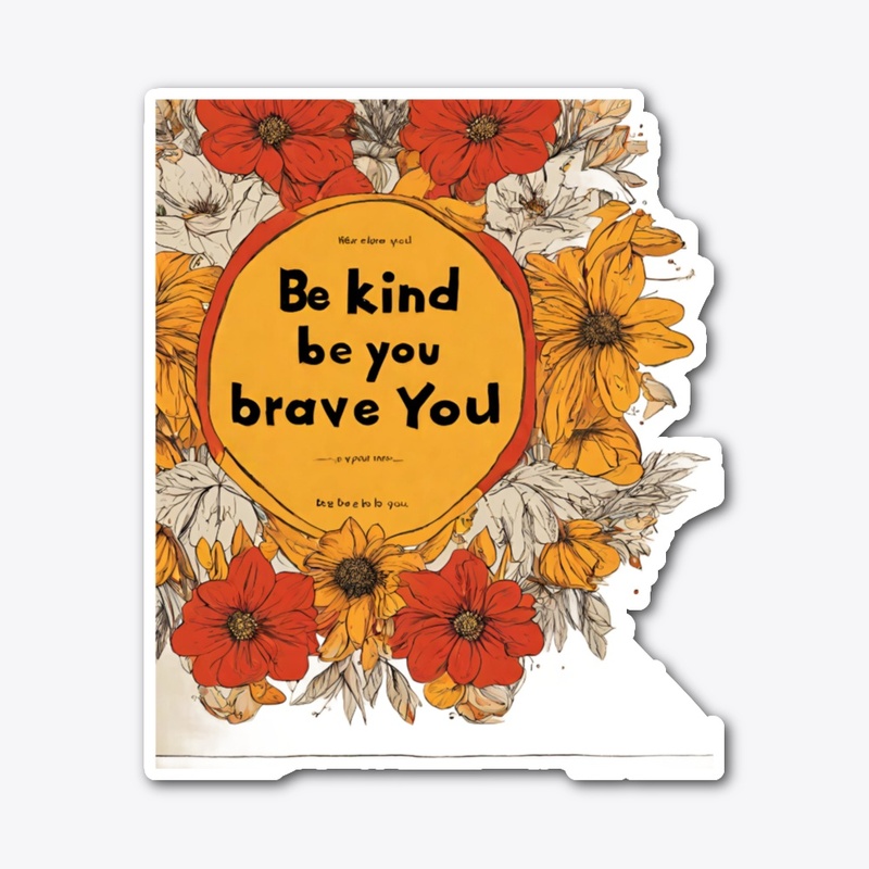 Be Kind, Be Brave, Be You