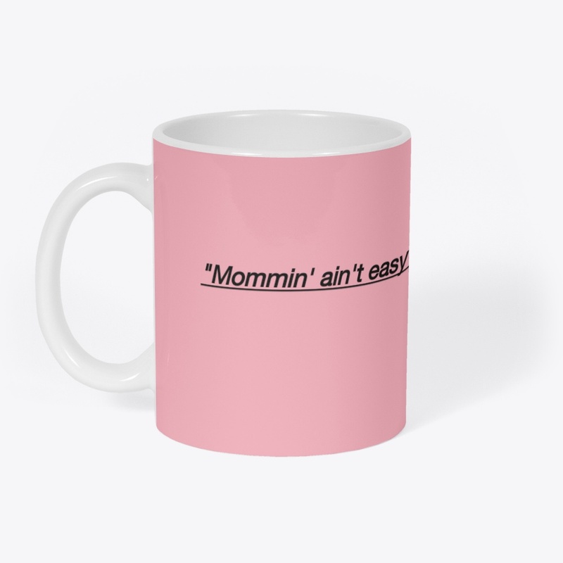 Momm'n ain't easy