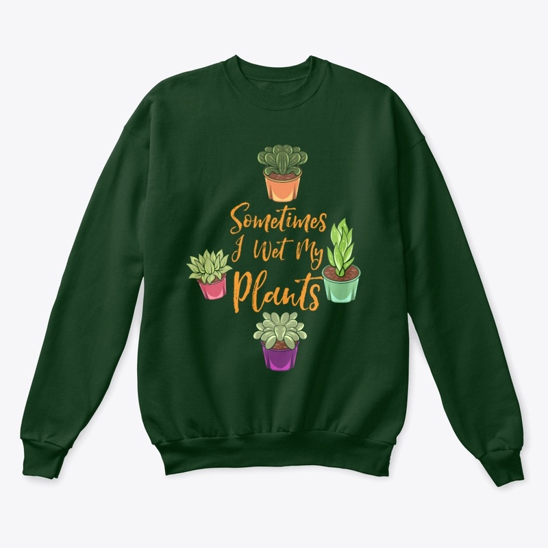 Sometimes I Wet My Plants