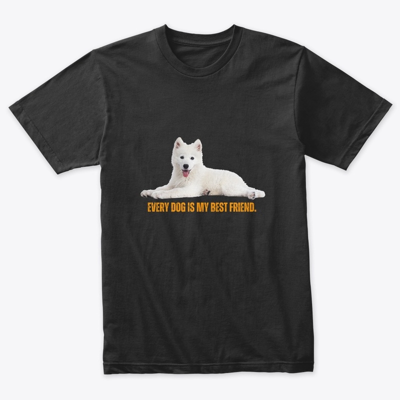 Every Dog is my best friend. Dog TShirt