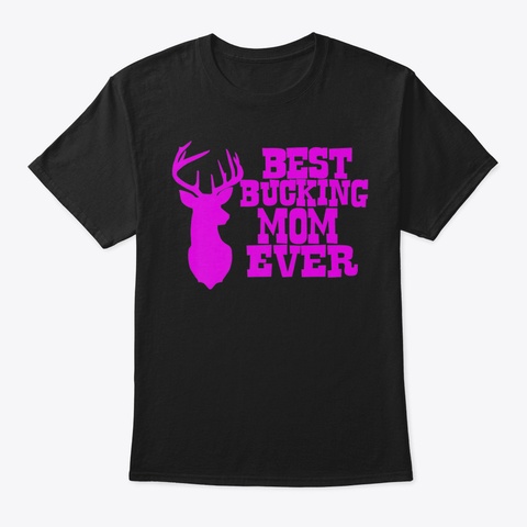 Best Bucking Mom Ever Hunting T Shirt72 Black T-Shirt Front