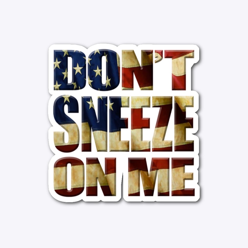 Don't Sneeze On Me - American Flag
